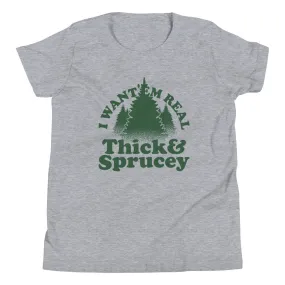 I Want 'Em Real Thick And Sprucey Kid's Youth Tee