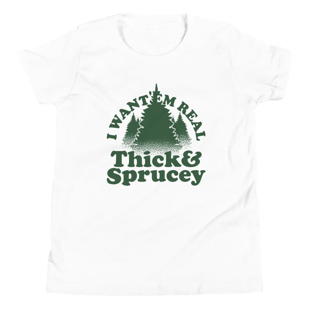 I Want 'Em Real Thick And Sprucey Kid's Youth Tee