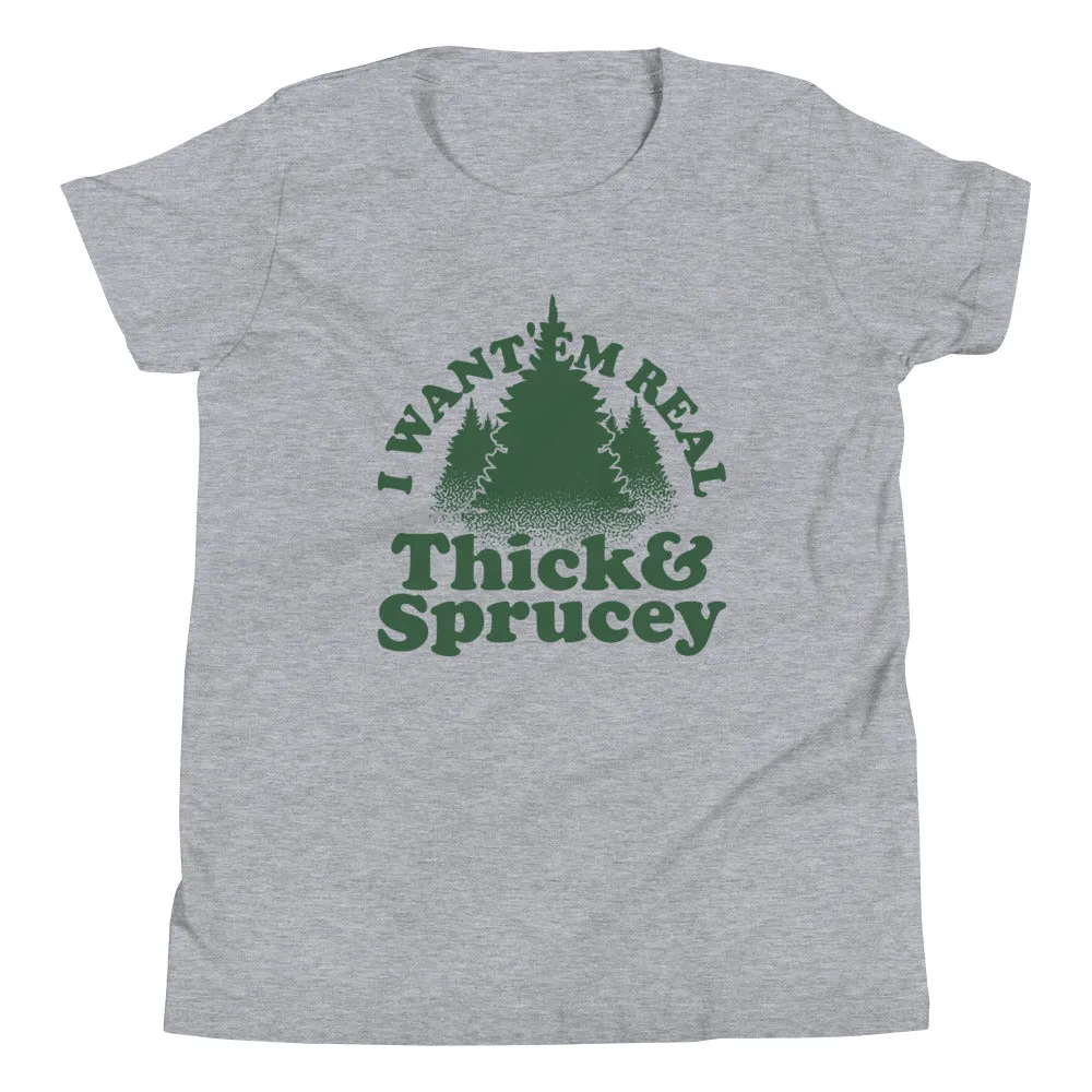 I Want 'Em Real Thick And Sprucey Kid's Youth Tee